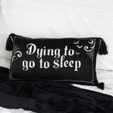 Dying to Go to Sleep Satin Cushion