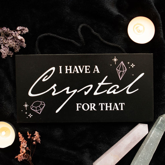 I Have a Crystal for That Sign