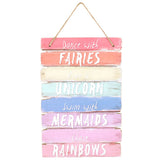 dance with fairies, ride a unicorn, swim with mermaids, chase rainbows, colourful wooden wall hanging sign